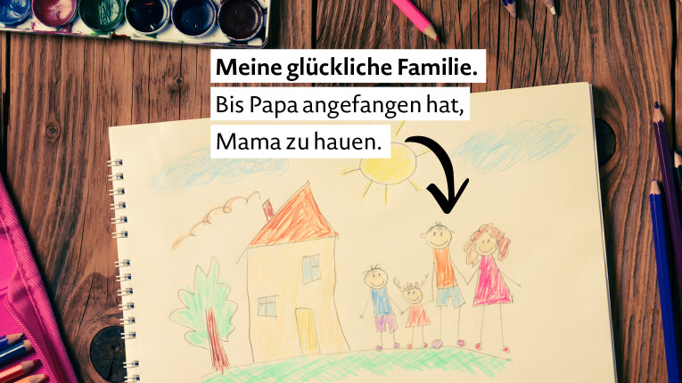 Foto: Eine Kinderzeichnung einer Familie. Text: Meine glückliche Familie. Bis Papa angefangen hat, Mama zu hauen.
